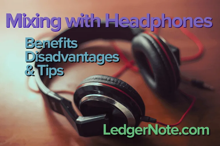 Mixing With Headphones Versus Monitors LedgerNote