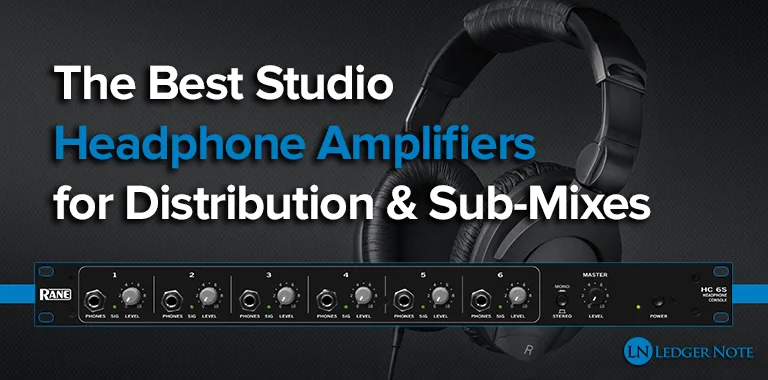 The Best Studio Headphone Amplifiers for Distribution Sub Mixes LN