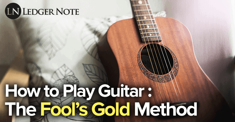 How To Play Guitar The Fool S Gold Method For Beginners Ledgernote