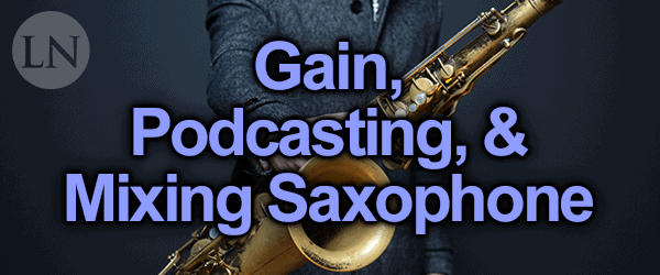 øje klinge kredsløb How to Mix Saxophone for Perceived Power & Clarity | LedgerNote