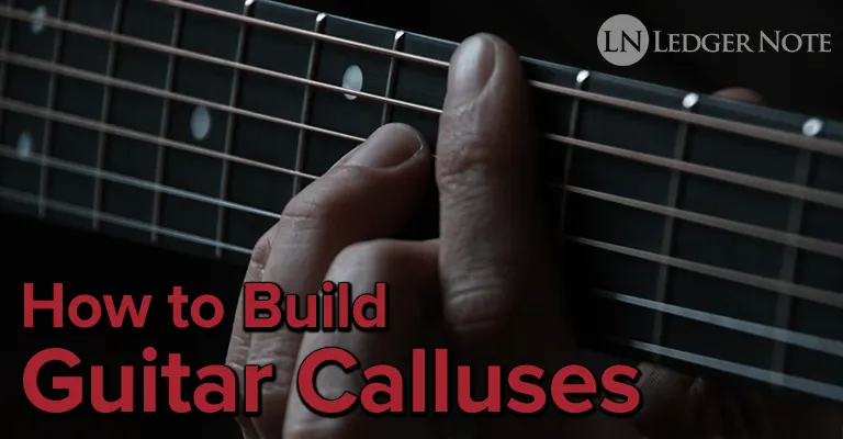 How to Build Guitar Calluses Take Care of Your Fingers LedgerNote