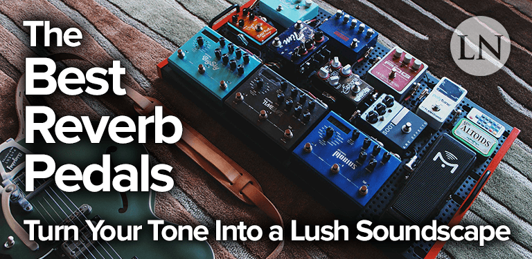 gijzelaar dat is alles Installatie The Best Reverb Pedals to Turn Your Tone Into a Lush Soundscape | LN