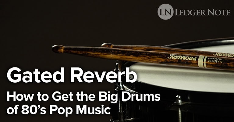 Gated Reverb - How to Get the Big Drums of 80's Pop Music | LedgerNote